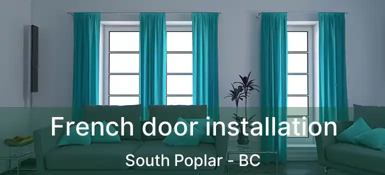  French door installation South Poplar - BC