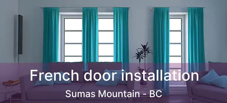  French door installation Sumas Mountain - BC