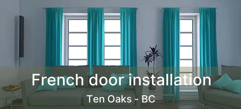  French door installation Ten Oaks - BC