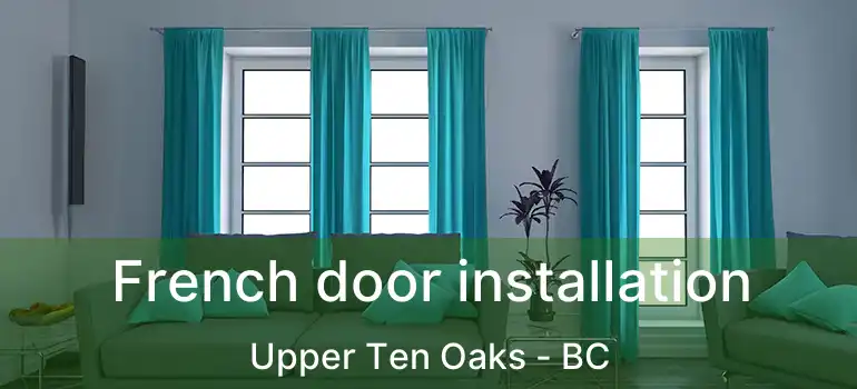  French door installation Upper Ten Oaks - BC