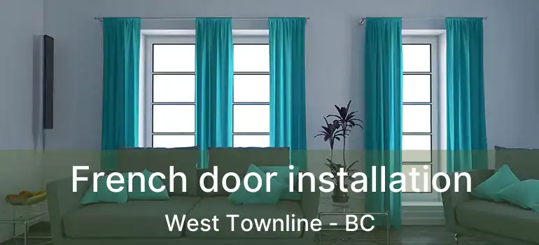  French door installation West Townline - BC