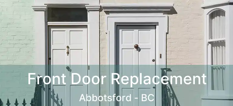 Front Door Replacement Abbotsford - BC
