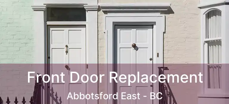  Front Door Replacement Abbotsford East - BC