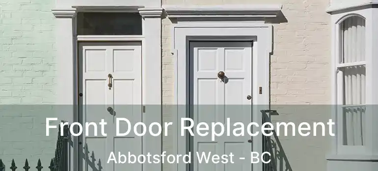  Front Door Replacement Abbotsford West - BC