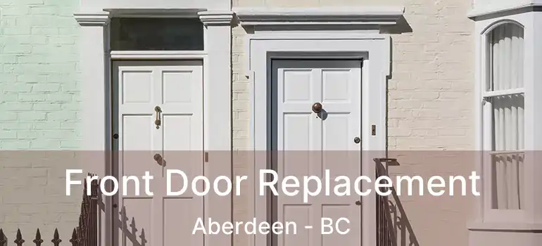  Front Door Replacement Aberdeen - BC