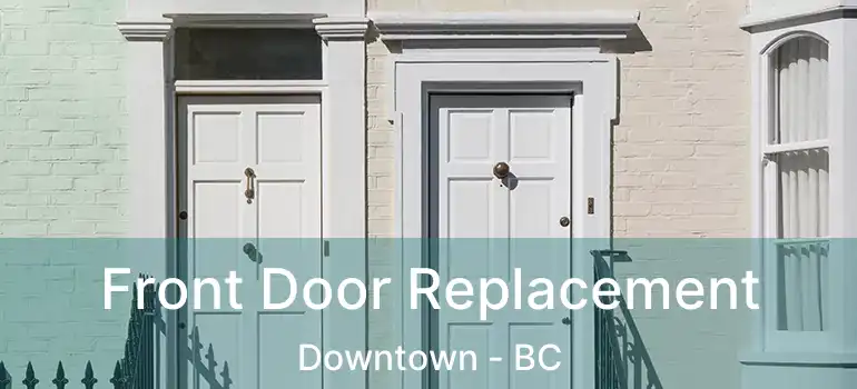  Front Door Replacement Downtown - BC
