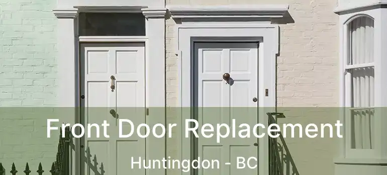  Front Door Replacement Huntingdon - BC