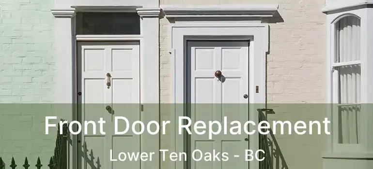  Front Door Replacement Lower Ten Oaks - BC