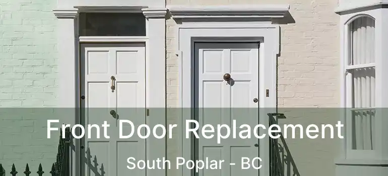  Front Door Replacement South Poplar - BC