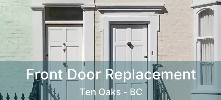  Front Door Replacement Ten Oaks - BC