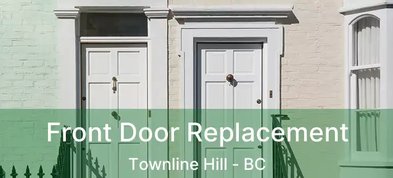  Front Door Replacement Townline Hill - BC