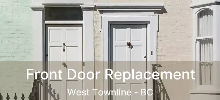  Front Door Replacement West Townline - BC