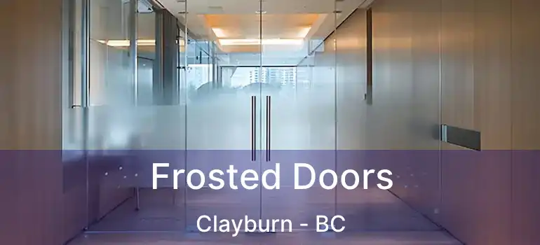  Frosted Doors Clayburn - BC