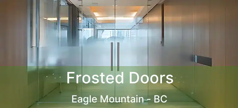  Frosted Doors Eagle Mountain - BC