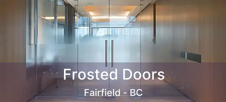  Frosted Doors Fairfield - BC