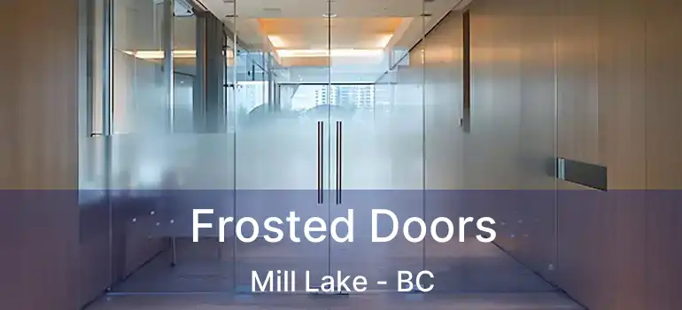  Frosted Doors Mill Lake - BC