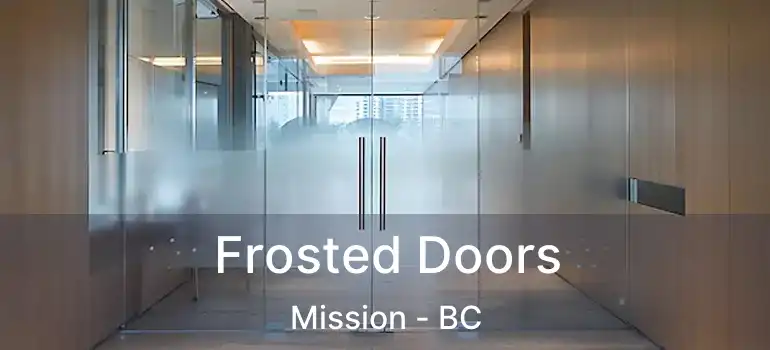  Frosted Doors Mission - BC