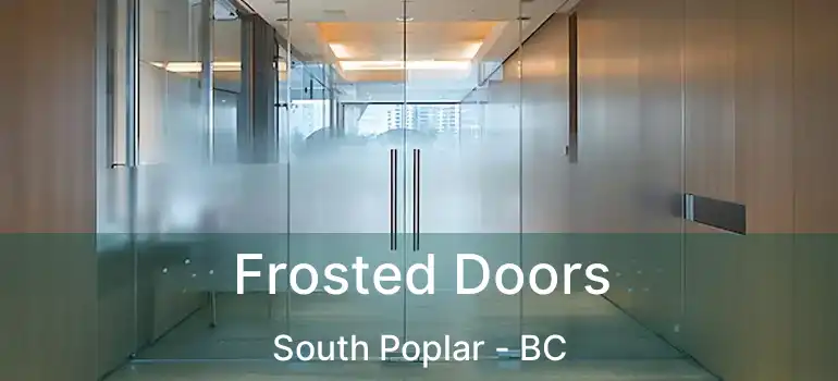  Frosted Doors South Poplar - BC