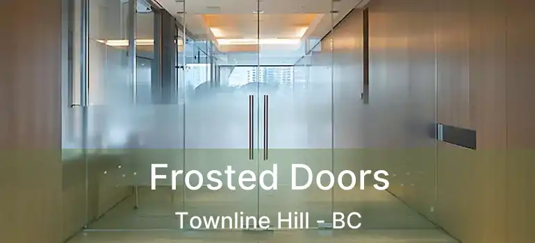  Frosted Doors Townline Hill - BC