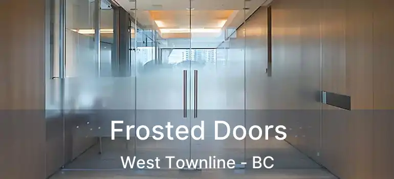  Frosted Doors West Townline - BC
