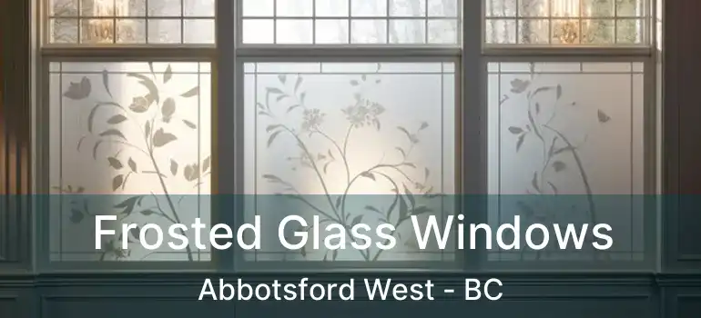  Frosted Glass Windows Abbotsford West - BC