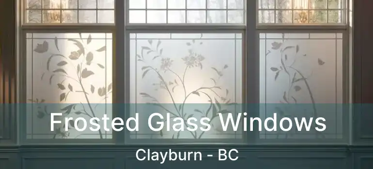  Frosted Glass Windows Clayburn - BC