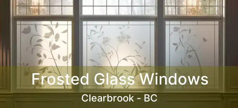  Frosted Glass Windows Clearbrook - BC