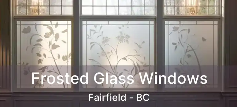  Frosted Glass Windows Fairfield - BC