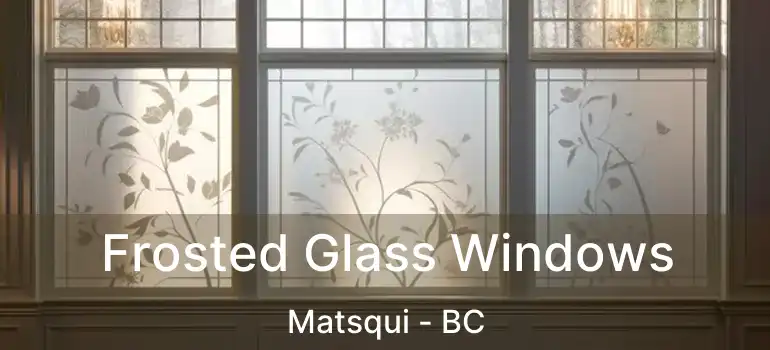  Frosted Glass Windows Matsqui - BC