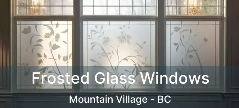  Frosted Glass Windows Mountain Village - BC