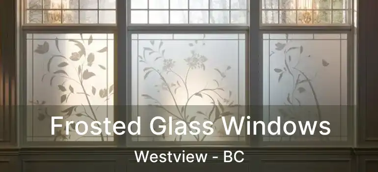  Frosted Glass Windows Westview - BC