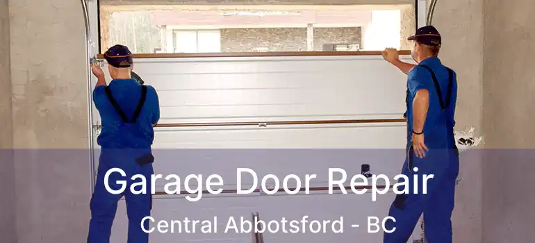  Garage Door Repair Central Abbotsford - BC