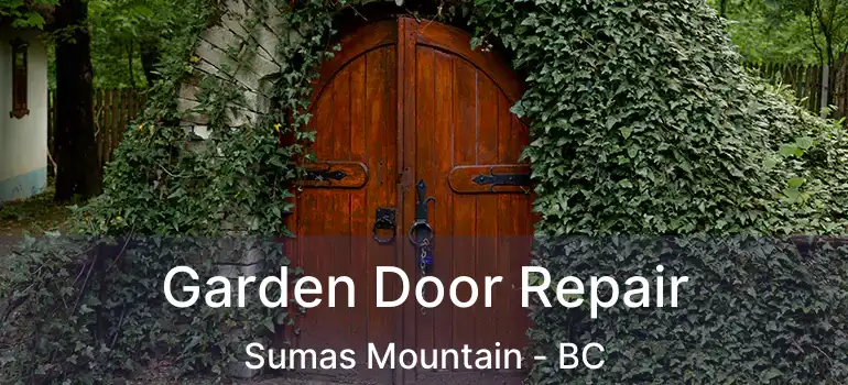  Garden Door Repair Sumas Mountain - BC