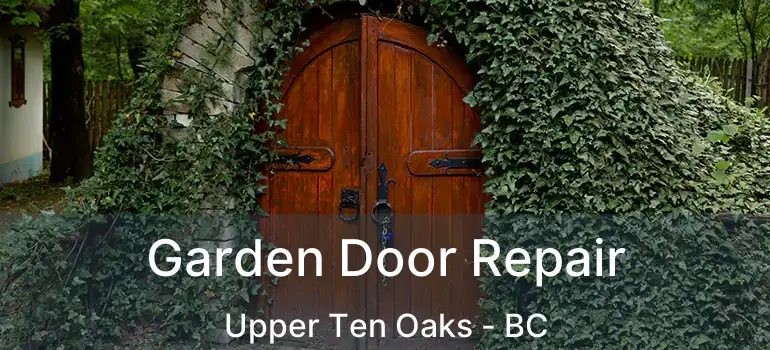  Garden Door Repair Upper Ten Oaks - BC