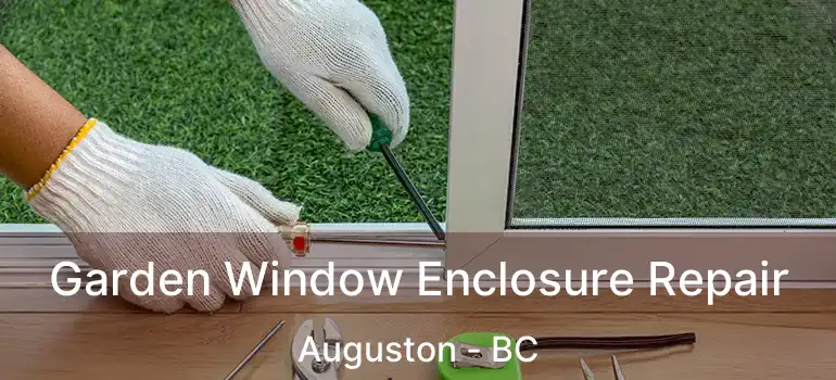  Garden Window Enclosure Repair Auguston - BC