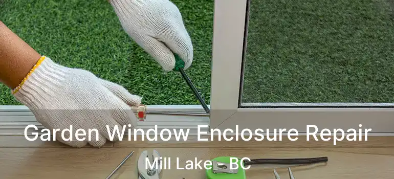  Garden Window Enclosure Repair Mill Lake - BC