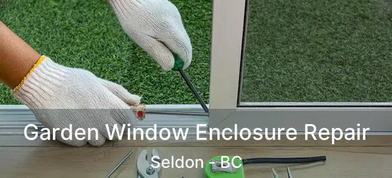  Garden Window Enclosure Repair Seldon - BC
