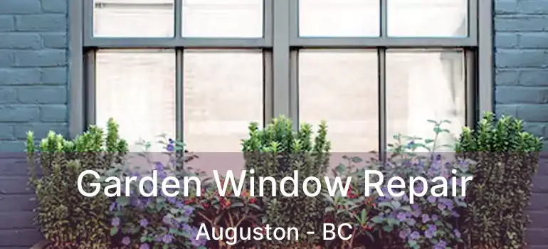  Garden Window Repair Auguston - BC