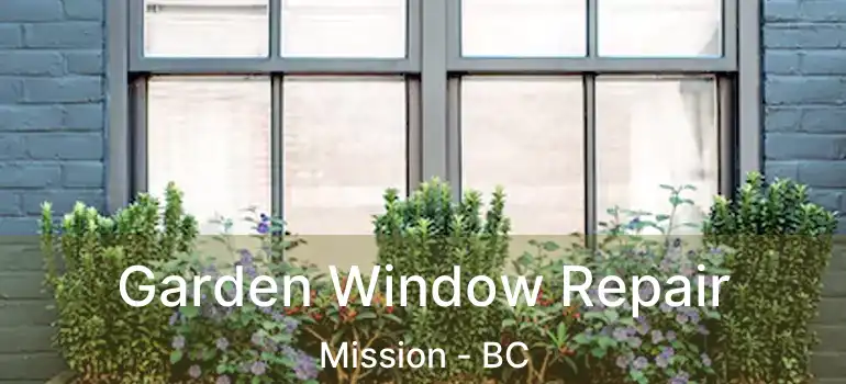  Garden Window Repair Mission - BC