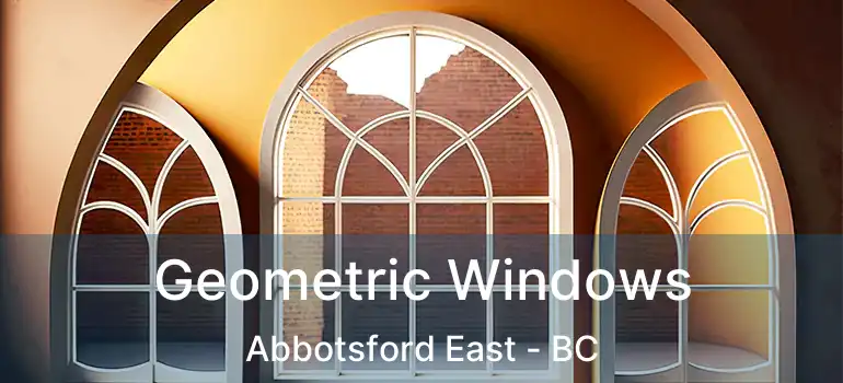  Geometric Windows Abbotsford East - BC