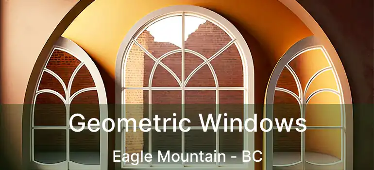  Geometric Windows Eagle Mountain - BC