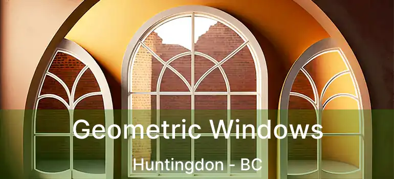  Geometric Windows Huntingdon - BC