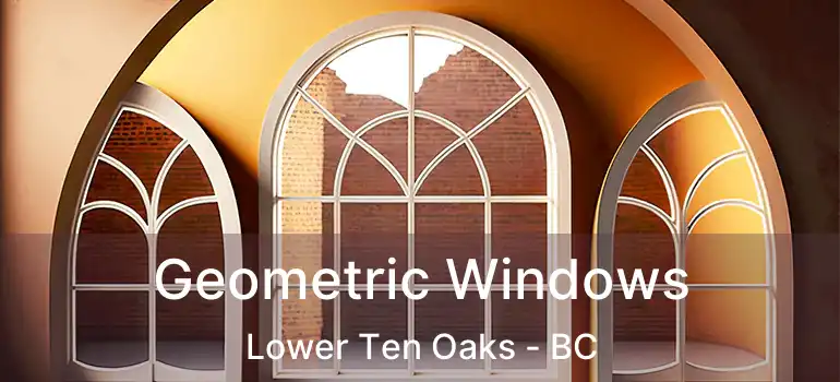  Geometric Windows Lower Ten Oaks - BC
