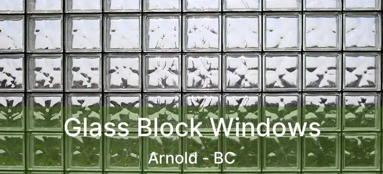  Glass Block Windows Arnold - BC