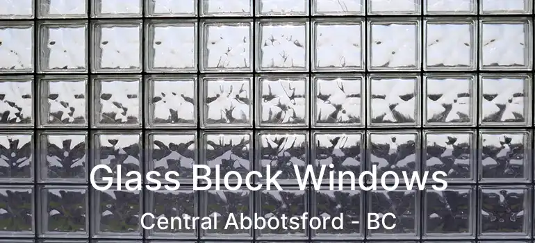  Glass Block Windows Central Abbotsford - BC