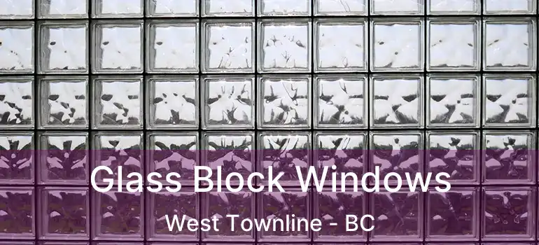  Glass Block Windows West Townline - BC