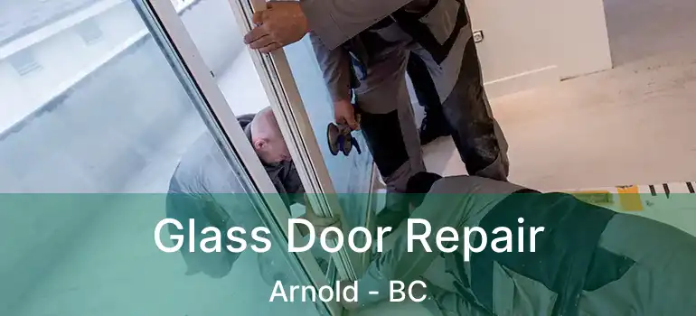  Glass Door Repair Arnold - BC