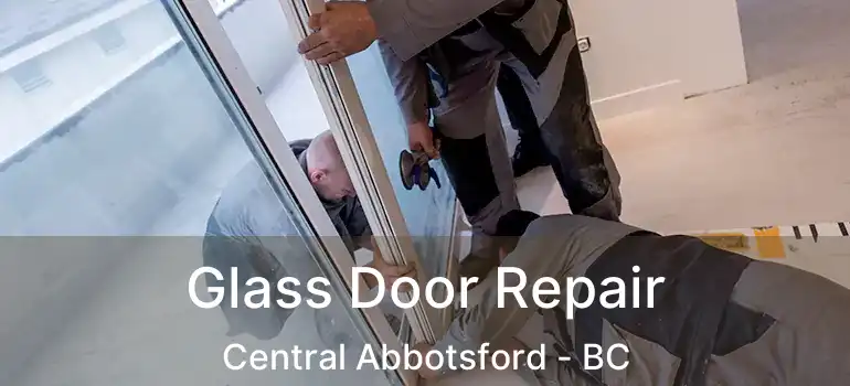  Glass Door Repair Central Abbotsford - BC
