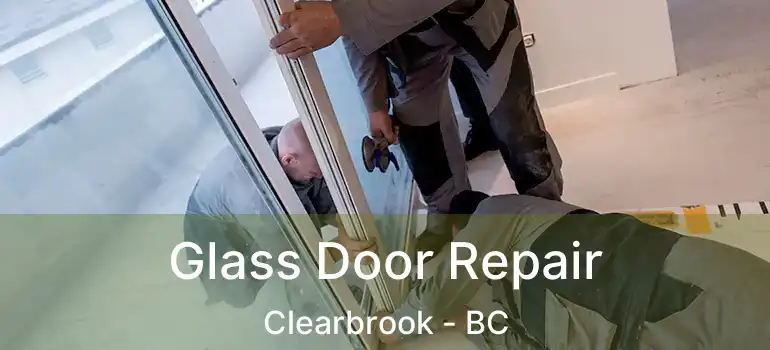  Glass Door Repair Clearbrook - BC