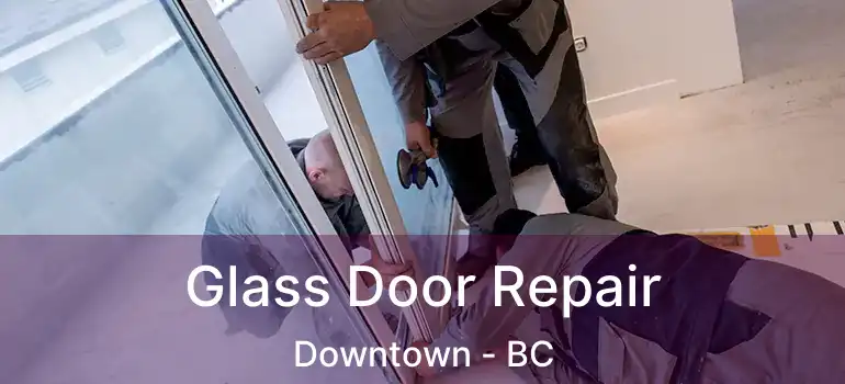  Glass Door Repair Downtown - BC